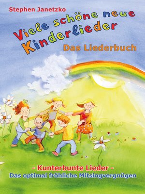 cover image of Viele schöne neue Kinderlieder--Kunterbunte Lieder--Das optimal fröhliche Mitsingvergnügen